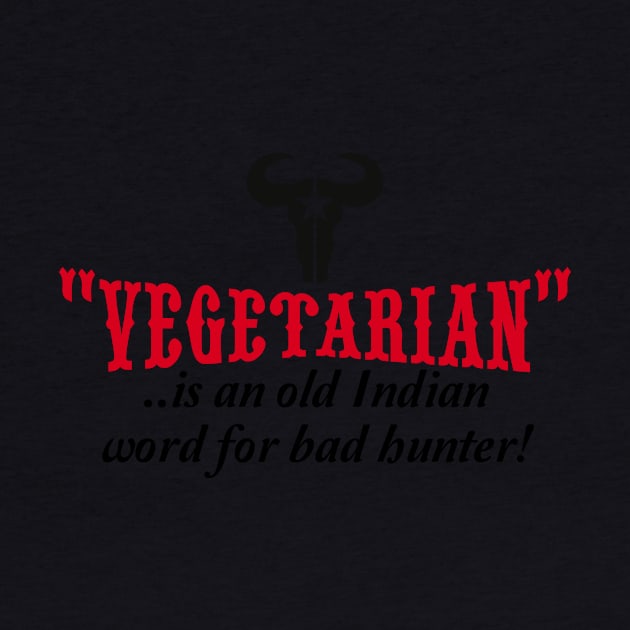 "vegetarian" is an old Indian word for bad hunter by CheesyB